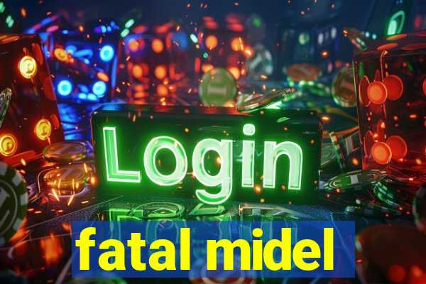 fatal midel